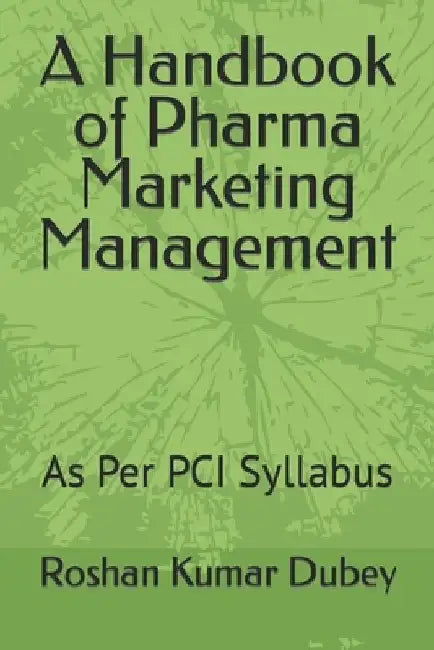A Handbook of Pharma Marketing Management: Pharma Marketing Management by Roshan Kumar Dubey
