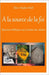 À la source de la foi: Réponses bibliques aux doutes des athées by Noël, Eric Charles