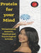 Protein for your Mind by Alina a. Rubi