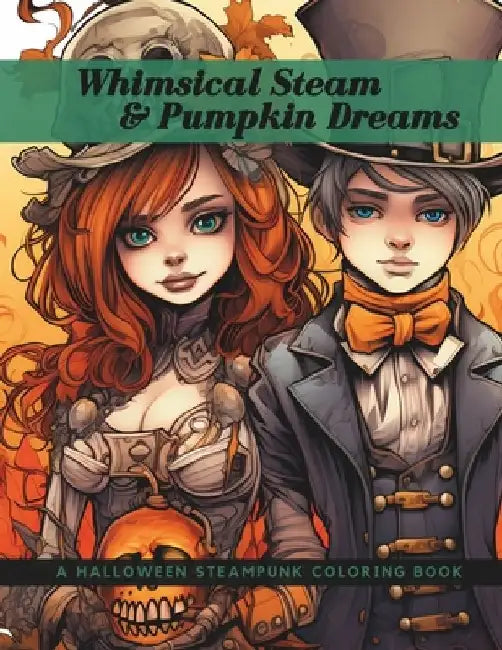 Whimsical Steam & Pumpkin Dreams: A Halloween Steampunk Coloring Book by Kristie L. Kenefick