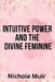 Intuitive Power and The Divine Feminine by Nichole Muir
