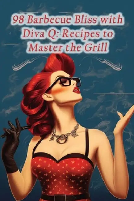 98 Barbecue Bliss with Diva Q: Recipes to Master the Grill by Blueberry Bliss Bakery