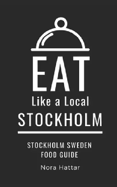 Eat Like a Local-Stockholm: Stockholm Sweden Food Guide by Eat Like a. Local