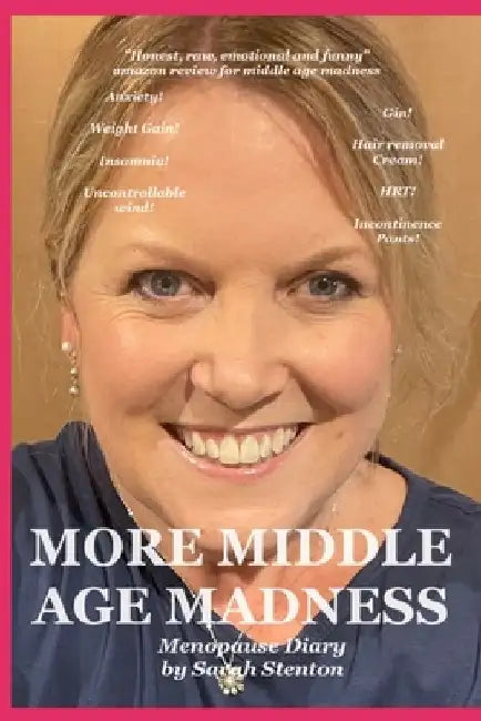 More Middle Age Madness: My menopause Diary by Sarah Stenton