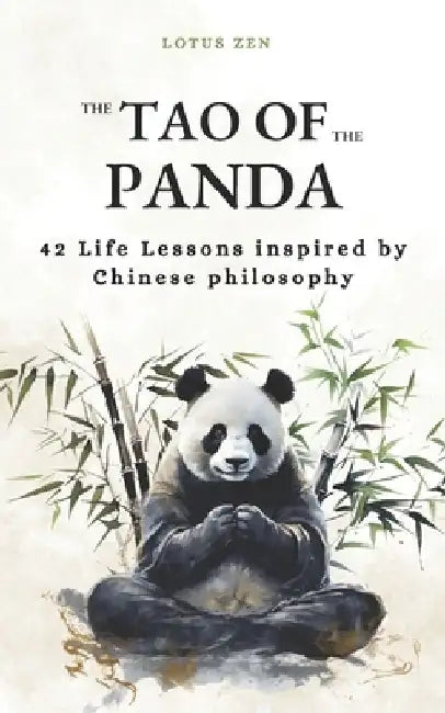 The Tao of the Panda: 42 Life Lessons inspired by Chinese philosophy (harmony and mental well-being) by Lotus Zen
