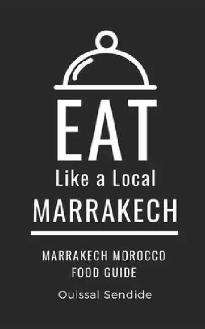 Eat Like a Local- Marrakech: Marrakech Morocco Food Guide by Eat Like A. Local