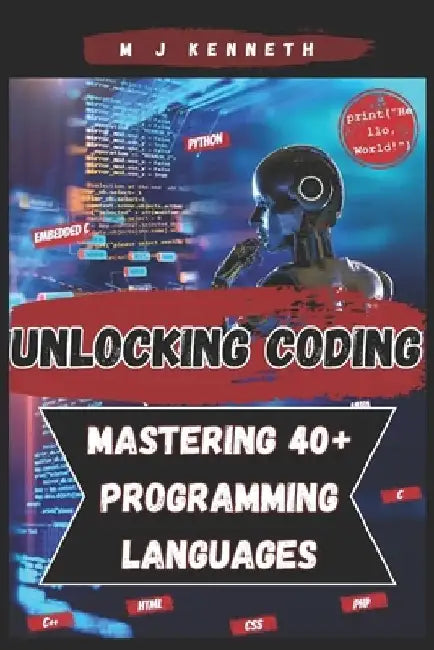 Unlocking Coding: Mastering 40+ Programming Languages by M. J. Kenneth
