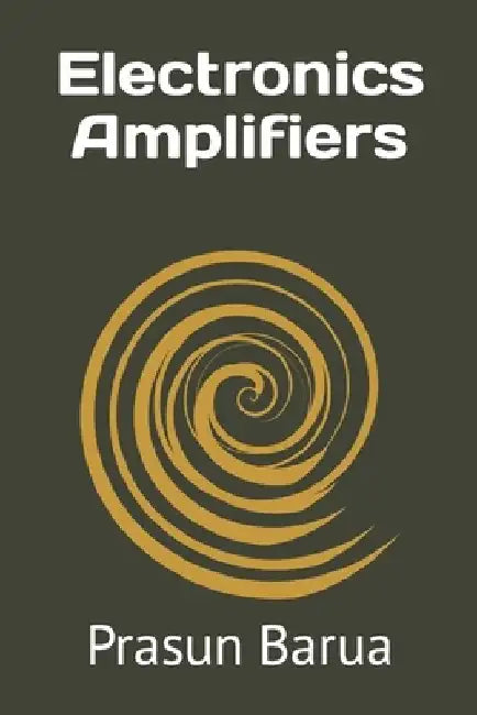 Electronics Amplifiers by Prasun Barua
