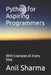 Python for Aspiring Programmers: With Examples At Every Step by Anil Sharma