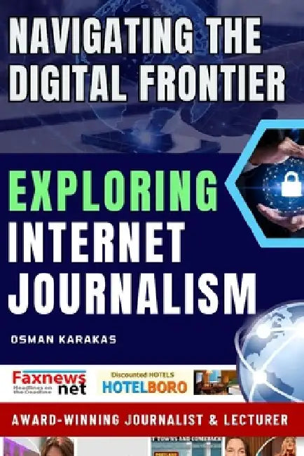 Exploring Internet Journalism: Navigating the Digital Frontier by Osman Karakas