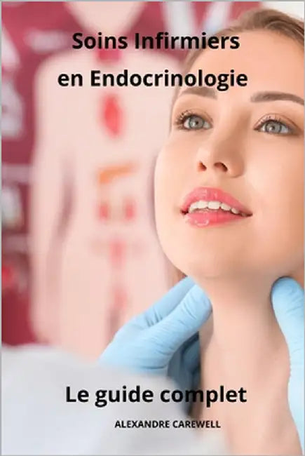 Soins Infirmiers en Endocrinologie - Le Guide Complet by Carewell, Alexandre