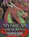 Mystical Dragons: Mystical Dragons coloring book, where mythical beasts come to life on your canvas by Brooks Brotherz