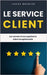Le service client: Les secrets d'une expérience client exceptionnelle by Brunier, Lucas