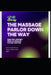The Massage Parlor Down the Way by J. D. Vensky