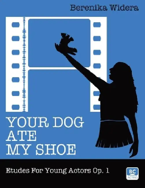 Your Dog Ate My Shoe: Etudes For Young Actors Op. 1 by Adam Widera