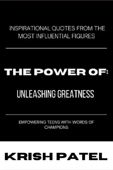 The Power Of: Unleashing Greatness by Krish Vipal Patel