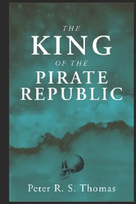 The King of the Pirate Republic by Peter R. S. Thomas
