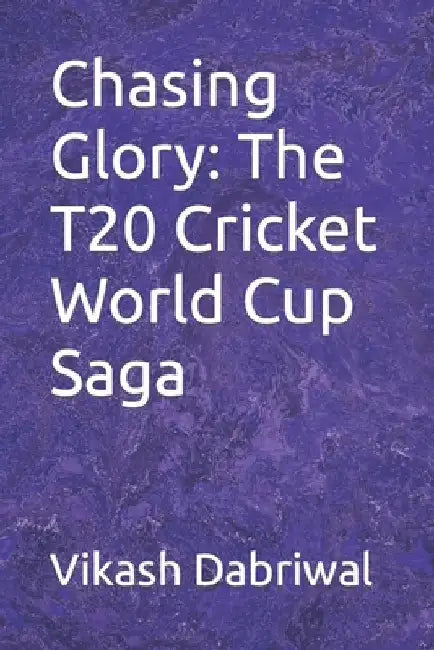 Chasing Glory: The T20 Cricket World Cup Saga by Vikash Dabriwal