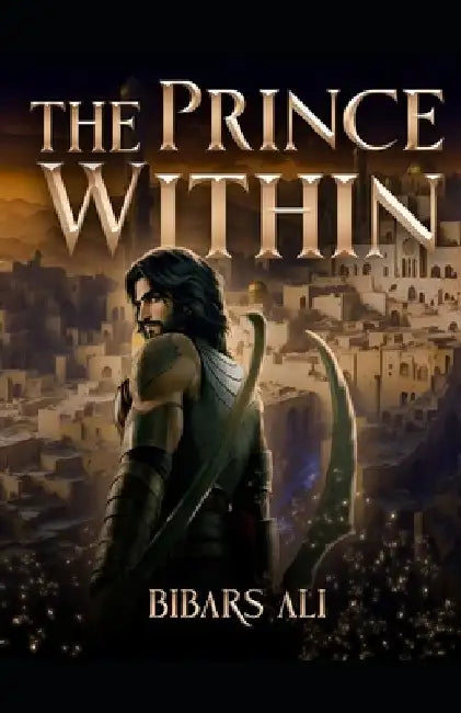 The Prince Within: A Conflict Between Souls by Bibars Ali