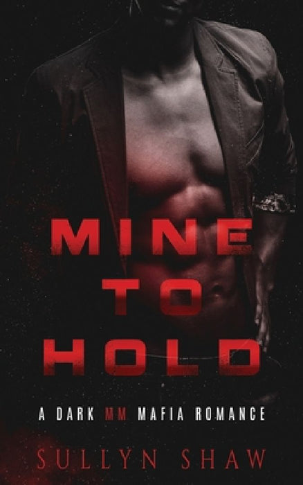 Mine to Hold: A Dark MM Mafia Romance Novella by Sullyn Shaw