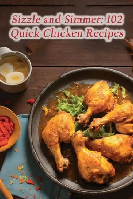 Sizzle and Simmer: 102 Quick Chicken Recipes by Urban Harmony Kitchen