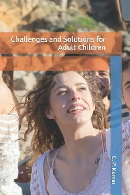 Challenges and Solutions for Adult Children by C. P. Kumar