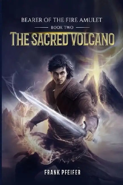 The Sacred Volcano (Bearer of the Fire Amulet, 2): A Progression Fantasy Adventure by Frank Pfeifer