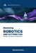 Mastering Robotics and Automation: Concepts, Techniques, and Applications by Nikhilesh Mishra