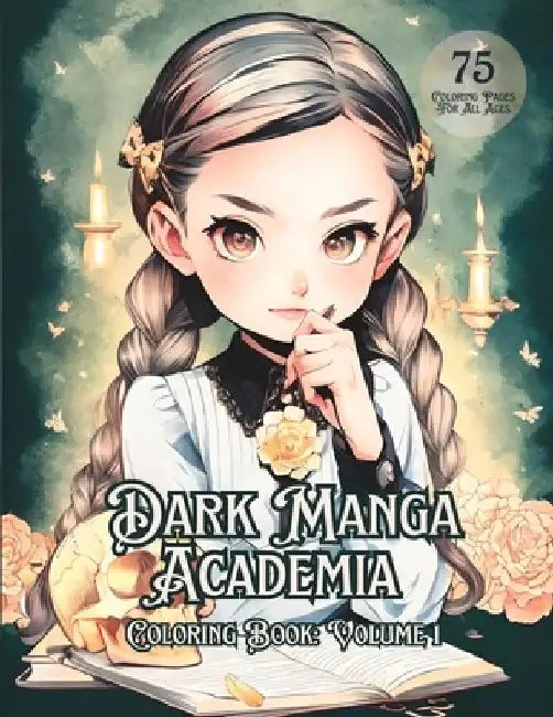 Dark Manga Academia: Volume 1: Gothic Glam Coloring Book for Adults and Teens, 75 Grayscale Coloring Pages by Anne Ciaverella