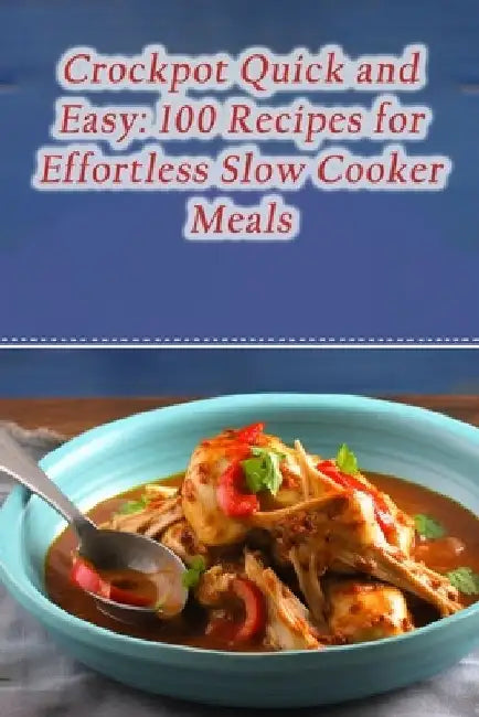 Crockpot Quick and Easy: 100 Recipes for Effortless Slow Cooker Meals by Tantalizing Taste Trail Hama