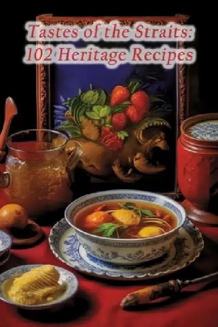 Tastes of the Straits: 102 Heritage Recipes by Tasty Tortilla Takeover Kond