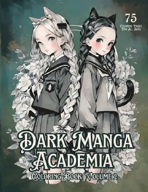 Dark Manga Academia: Volume 2: Gothic Glam Coloring Book for Adults and Teens, 75 Grayscale Coloring Pages by Anne Ciaverella