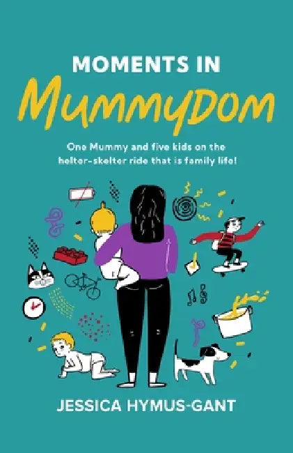 Moments in Mummydom by Jessica Hymus-Gant