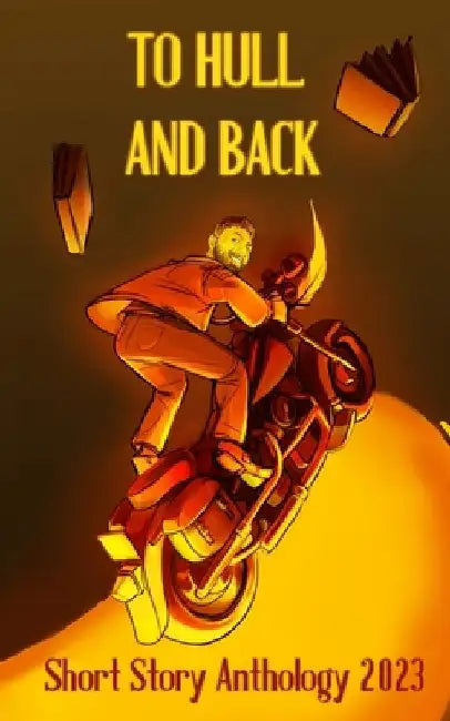 To Hull And Back Short Story Anthology 2023 by Christopher Fielden