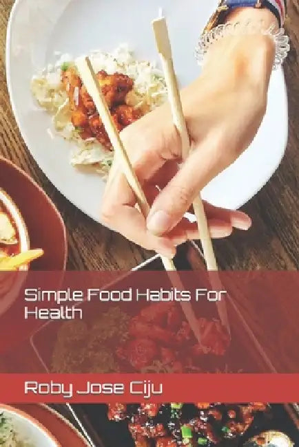 Simple Food Habits For Health by Roby Jose Ciju