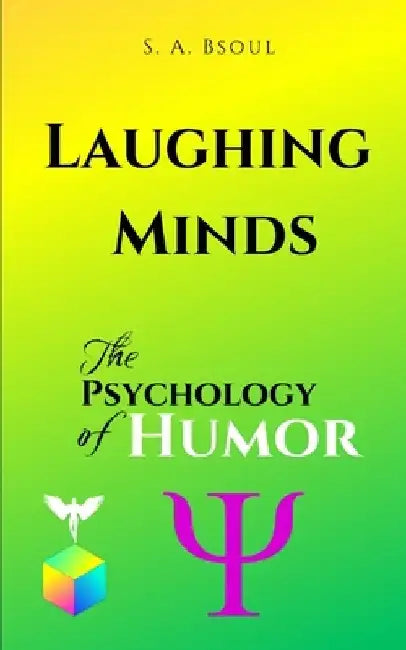Laughing Minds: The Psychology of Humor by S. A. Bsoul
