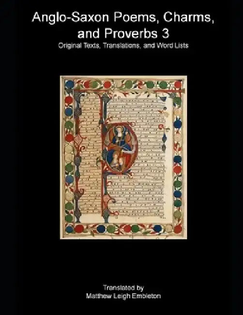 Anglo-Saxon Poems, Charms, and Proverbs 3: Old English Text, Translation, and Word List by Anonymous