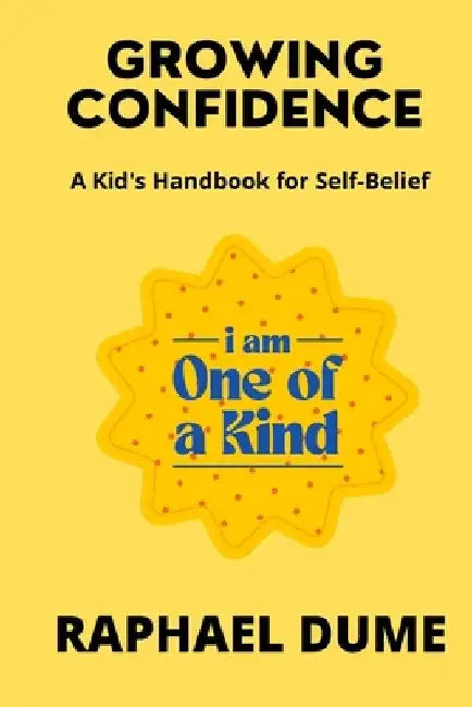 Growing Confidence: A Kid's Handbook for Self-Belief by Raphael Dume