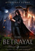 The Betrayal by Brittany King, Christian Bentulan, Adrianne Lemke
