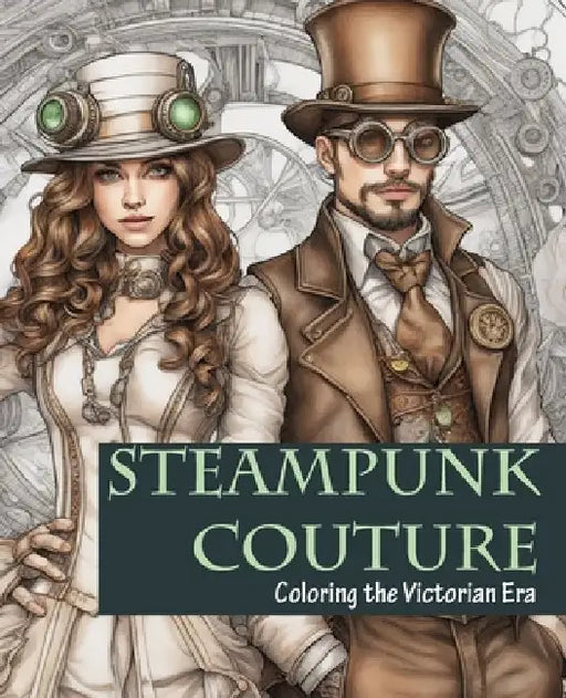 Steampunk Couture: Coloring the Victorian Era by Little Tree Publications &. Food Forest
