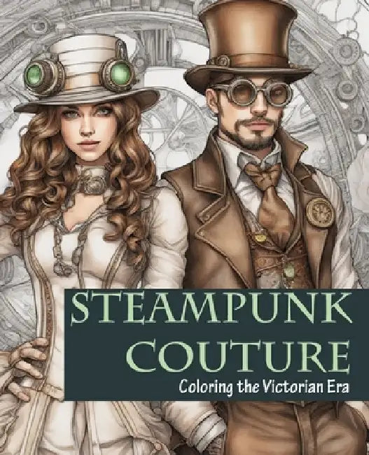 Steampunk Couture: Coloring the Victorian Era by Little Tree Publications &. Food Forest