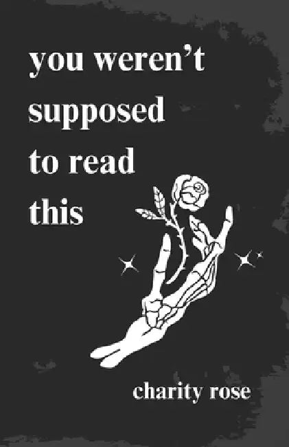 you weren't supposed to read this by Charity Rose
