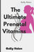 The Ultimate Guide For Prenatal Vitamins by Gelly Helen