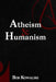 Atheism & Humanism by Bob Kowalski