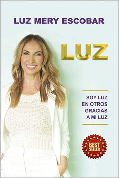 Luz: Soy Luz En Otros Gracias a Mi Luz by Luz Mery Escobar