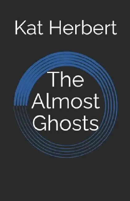 The Almost Ghosts by Kat Herbert