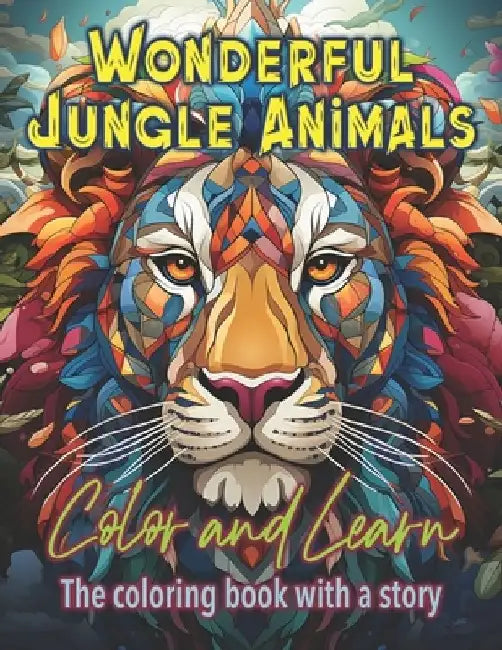 Wonderful Jungle Animals: Color and Learn - The coloring book with a story by Andy Bullet