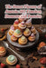 The Sweet Flavors of Austria: 102 Timeless Desserts and Pastries by Citrus Grove Grillhouse