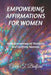 Empowering Affirmations for Women: 1000 Declarations of Positivity and Uplifting Mantras by Corey T. Bedford