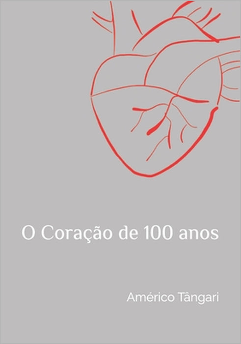 O Coração de 100 anos by Américo Tângari Junior